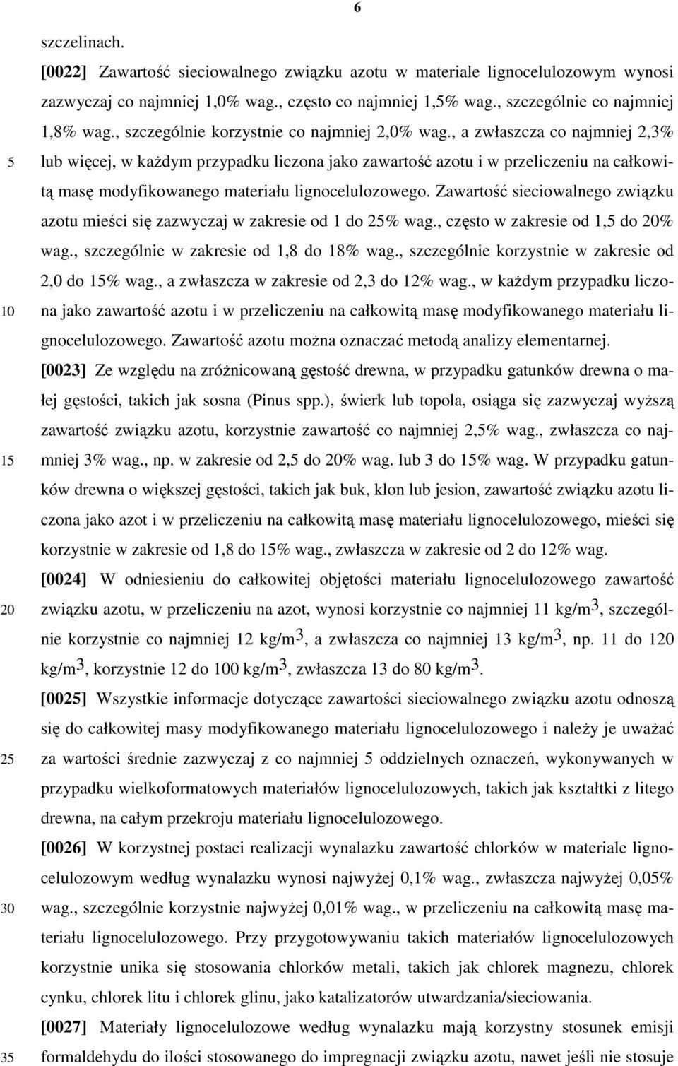 , a zwłaszcza co najmniej 2,3% lub więcej, w każdym przypadku liczona jako zawartość azotu i w przeliczeniu na całkowitą masę modyfikowanego materiału lignocelulozowego.