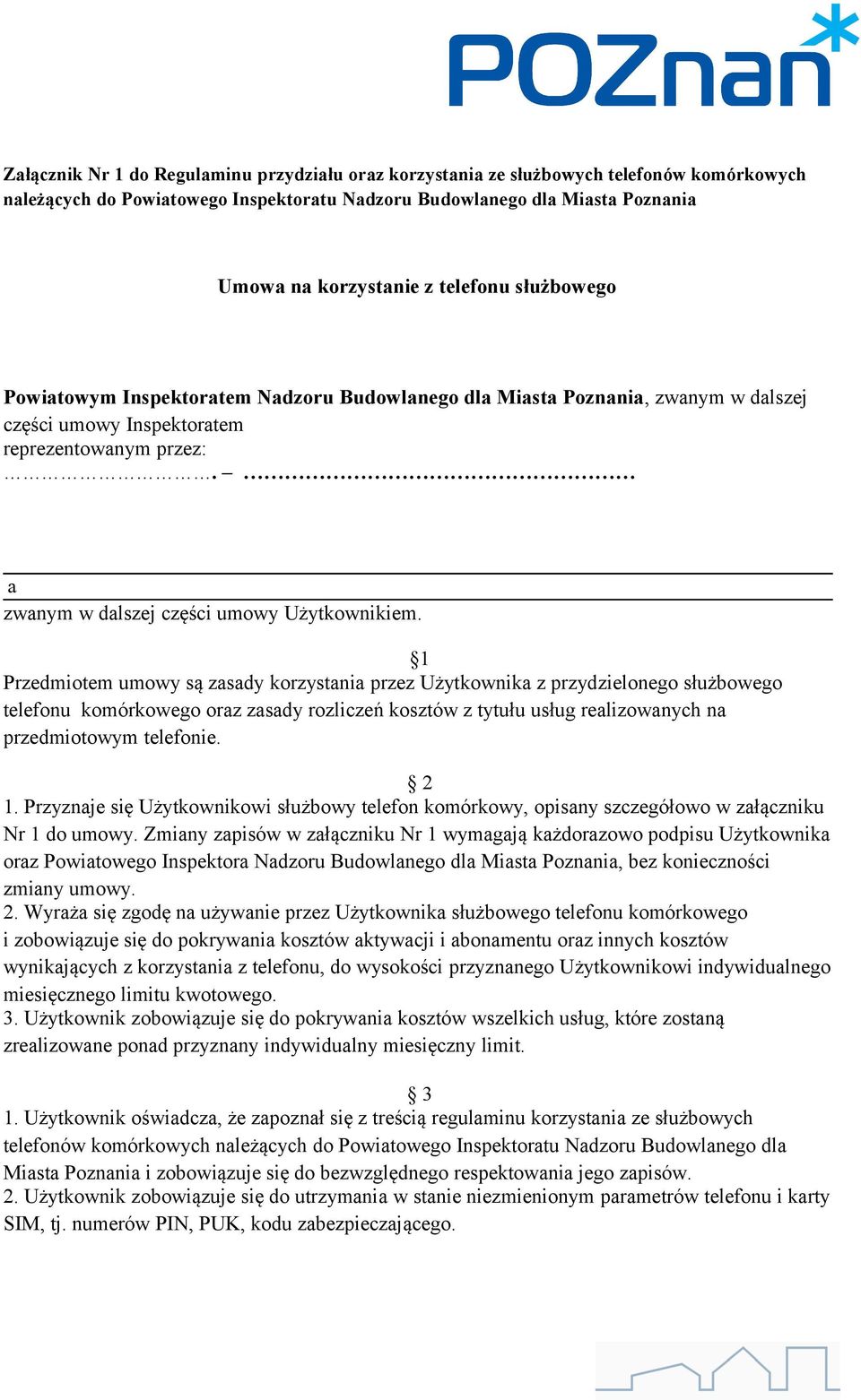 1 Przedmiotem umowy są zasady korzystania przez Użytkownika z przydzielonego służbowego telefonu komórkowego oraz zasady rozliczeń kosztów z tytułu usług realizowanych na przedmiotowym telefonie. 2 1.