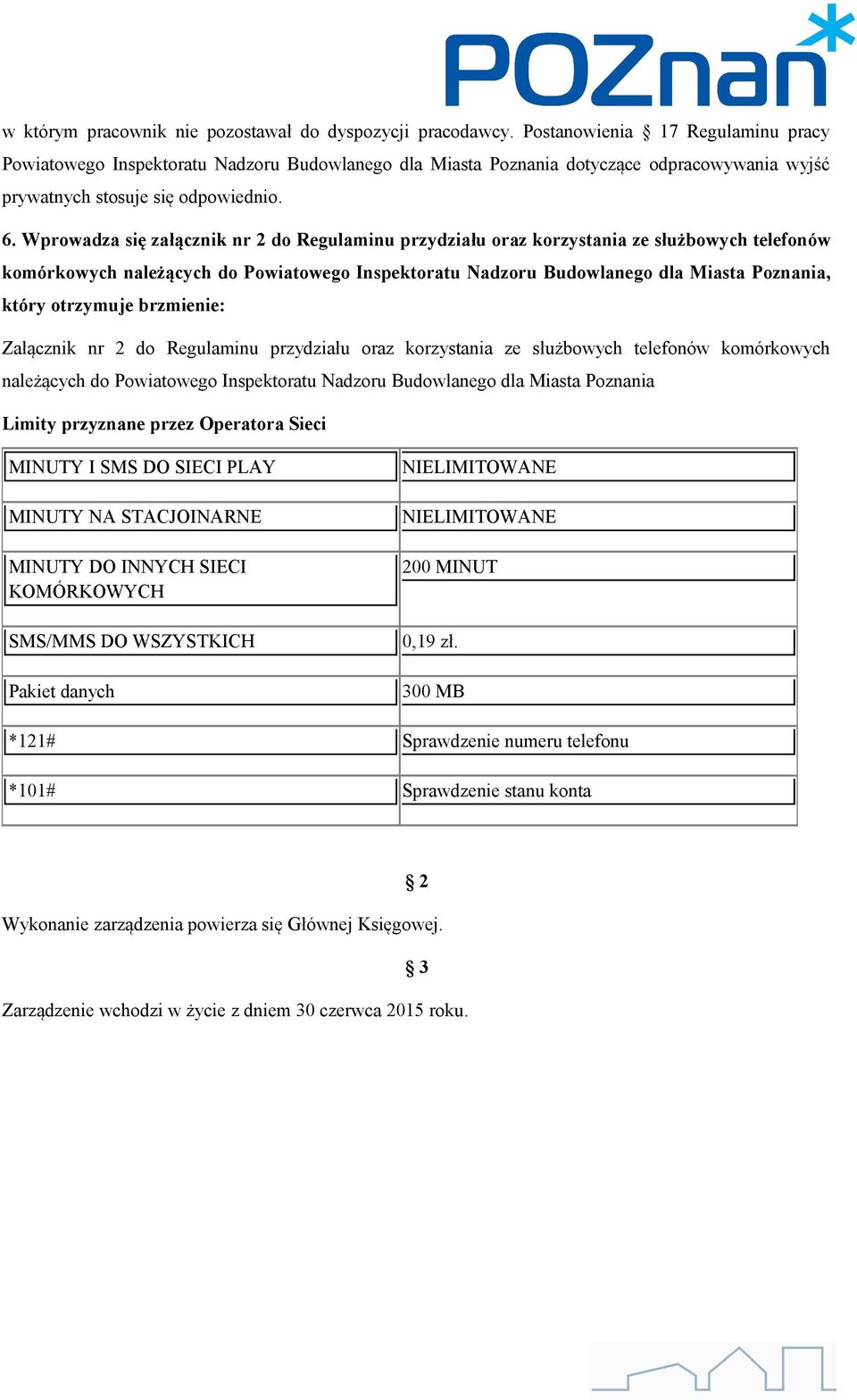 Wprowadza się załącznik nr 2 do Regulaminu przydziału oraz korzystania ze służbowych telefonów komórkowych należących do Powiatowego Inspektoratu Nadzoru Budowlanego dla Miasta Poznania, który