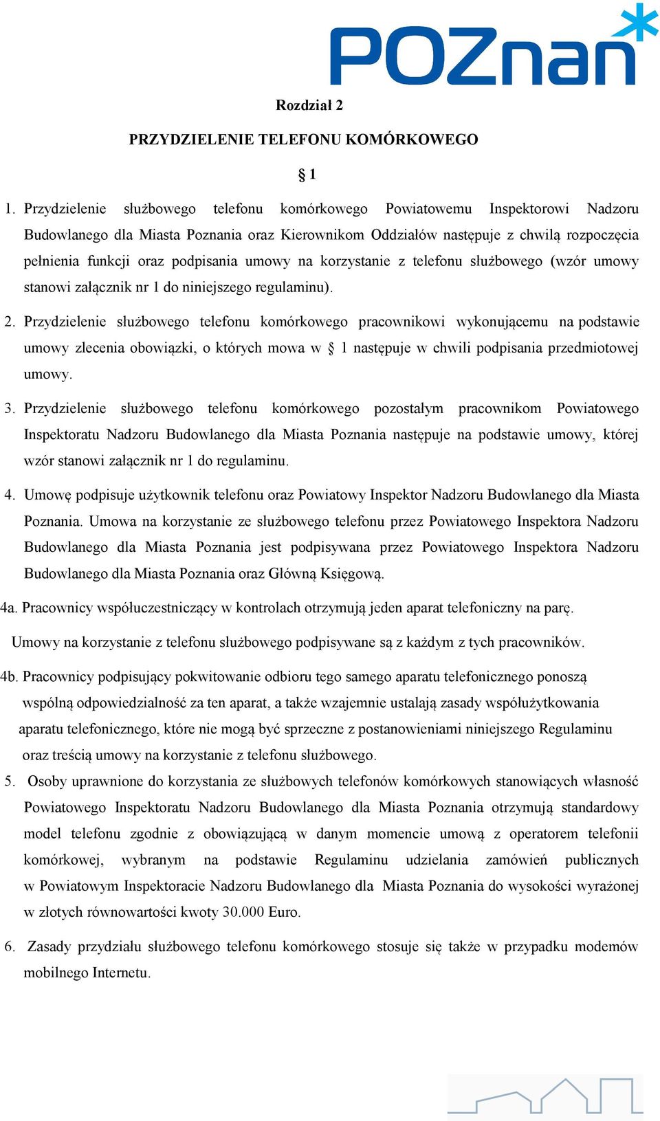 podpisania umowy na korzystanie z telefonu służbowego (wzór umowy stanowi załącznik nr 1 do niniejszego regulaminu). 2.