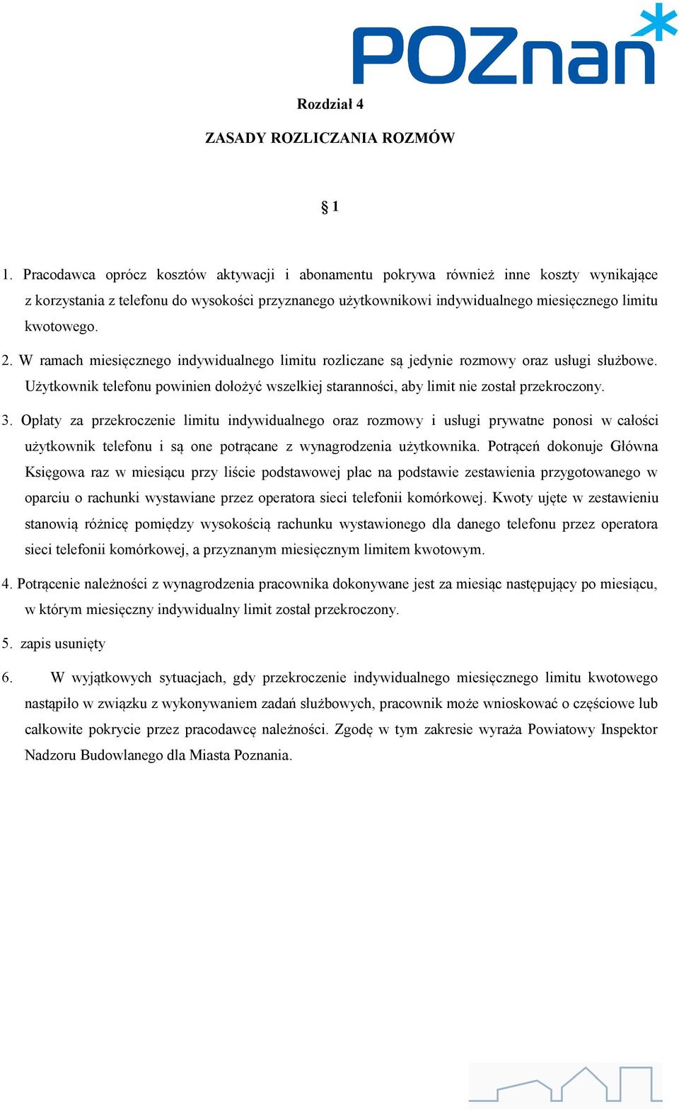 W ramach miesięcznego indywidualnego limitu rozliczane są jedynie rozmowy oraz usługi służbowe. Użytkownik telefonu powinien dołożyć wszelkiej staranności, aby limit nie został przekroczony. 3.