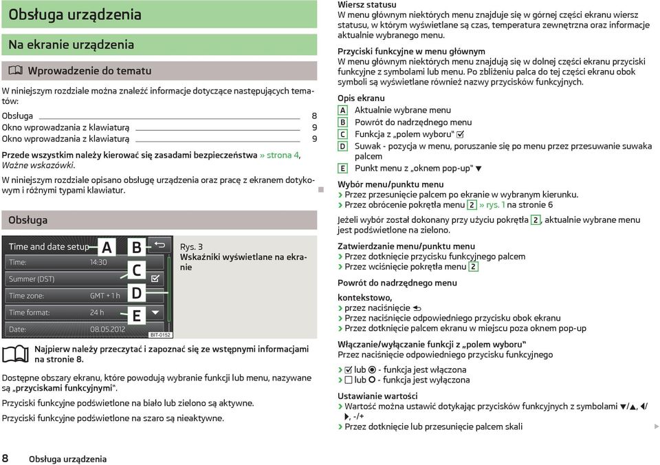 W niniejszym rozdziale opisano obsługę urządzenia oraz pracę z ekranem dotykowym i różnymi typami klawiatur. Obsługa Rys.