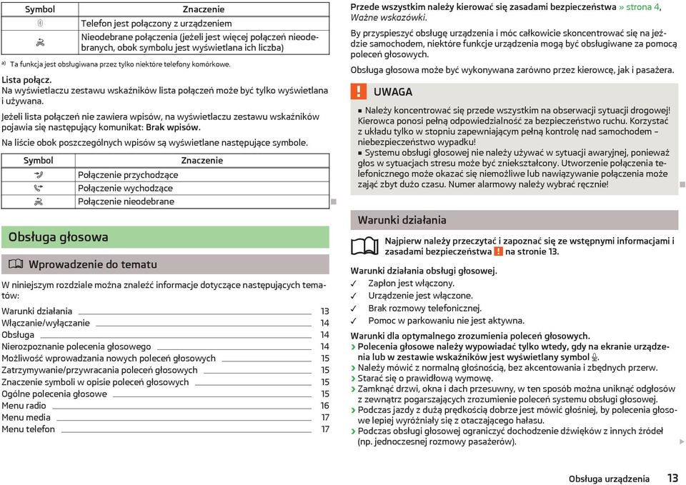 Jeżeli lista połączeń nie zawiera wpisów, na wyświetlaczu zestawu wskaźników pojawia się następujący komunikat: Brak wpisów. Na liście obok poszczególnych wpisów są wyświetlane następujące symbole.