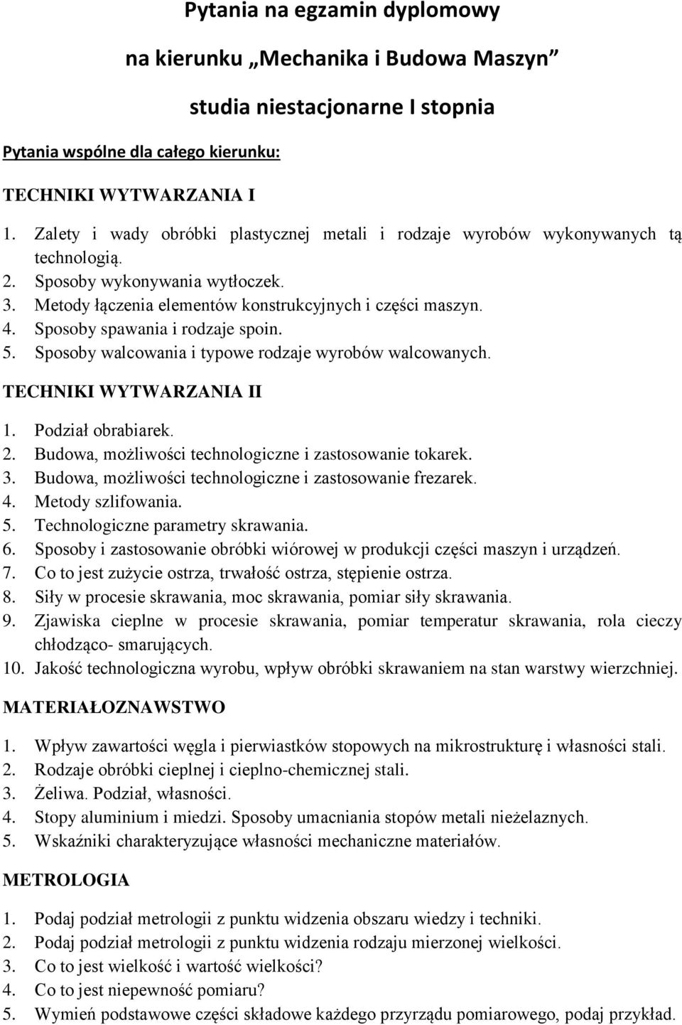 Sposoby spawania i rodzaje spoin. 5. Sposoby walcowania i typowe rodzaje wyrobów walcowanych. TECHNIKI WYTWARZANIA II 1. Podział obrabiarek. 2.