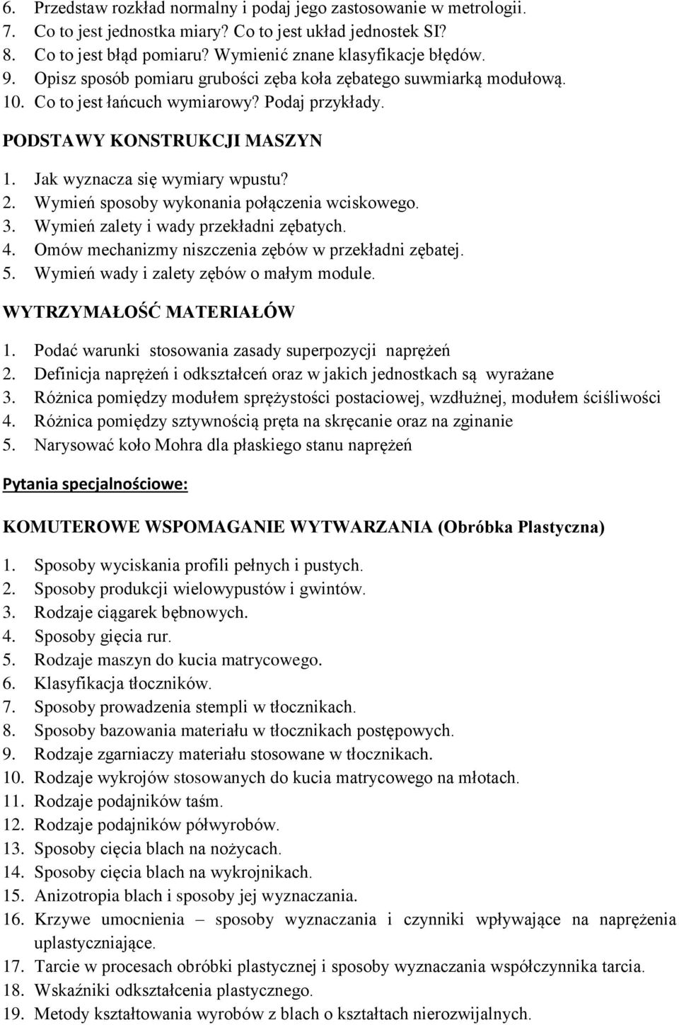 Wymień sposoby wykonania połączenia wciskowego. 3. Wymień zalety i wady przekładni zębatych. 4. Omów mechanizmy niszczenia zębów w przekładni zębatej. 5. Wymień wady i zalety zębów o małym module.