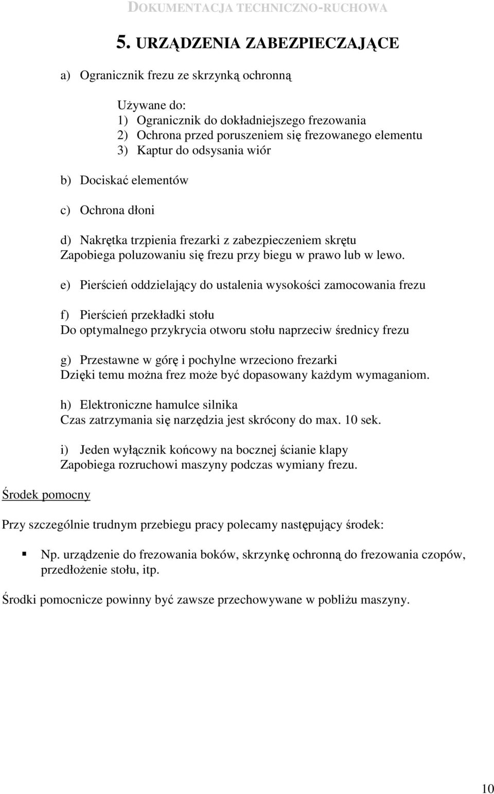 odsysania wiór b) Dociskać elementów c) Ochrona dłoni d) Nakrętka trzpienia frezarki z zabezpieczeniem skrętu Zapobiega poluzowaniu się frezu przy biegu w prawo lub w lewo.