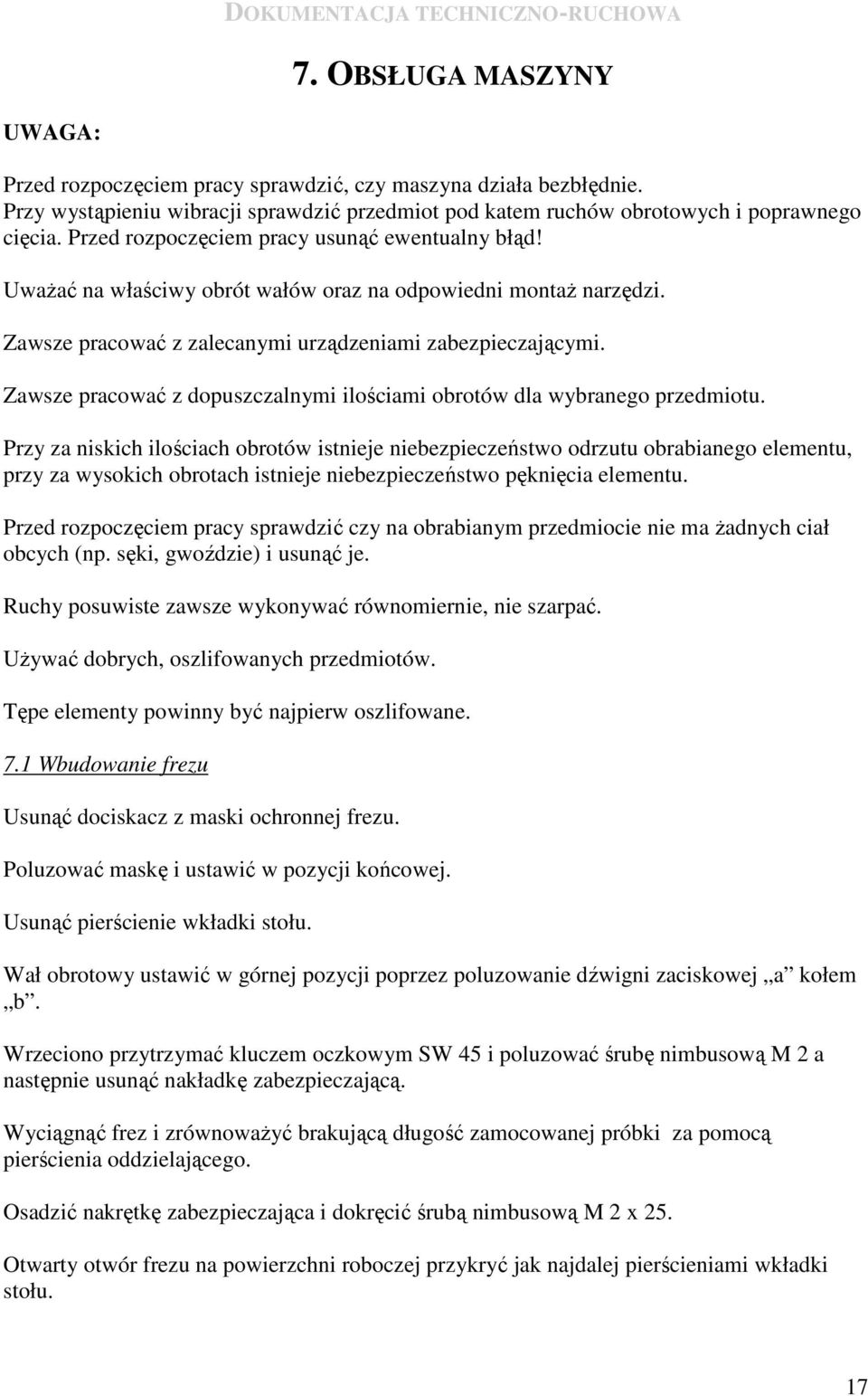 Zawsze pracować z dopuszczalnymi ilościami obrotów dla wybranego przedmiotu.