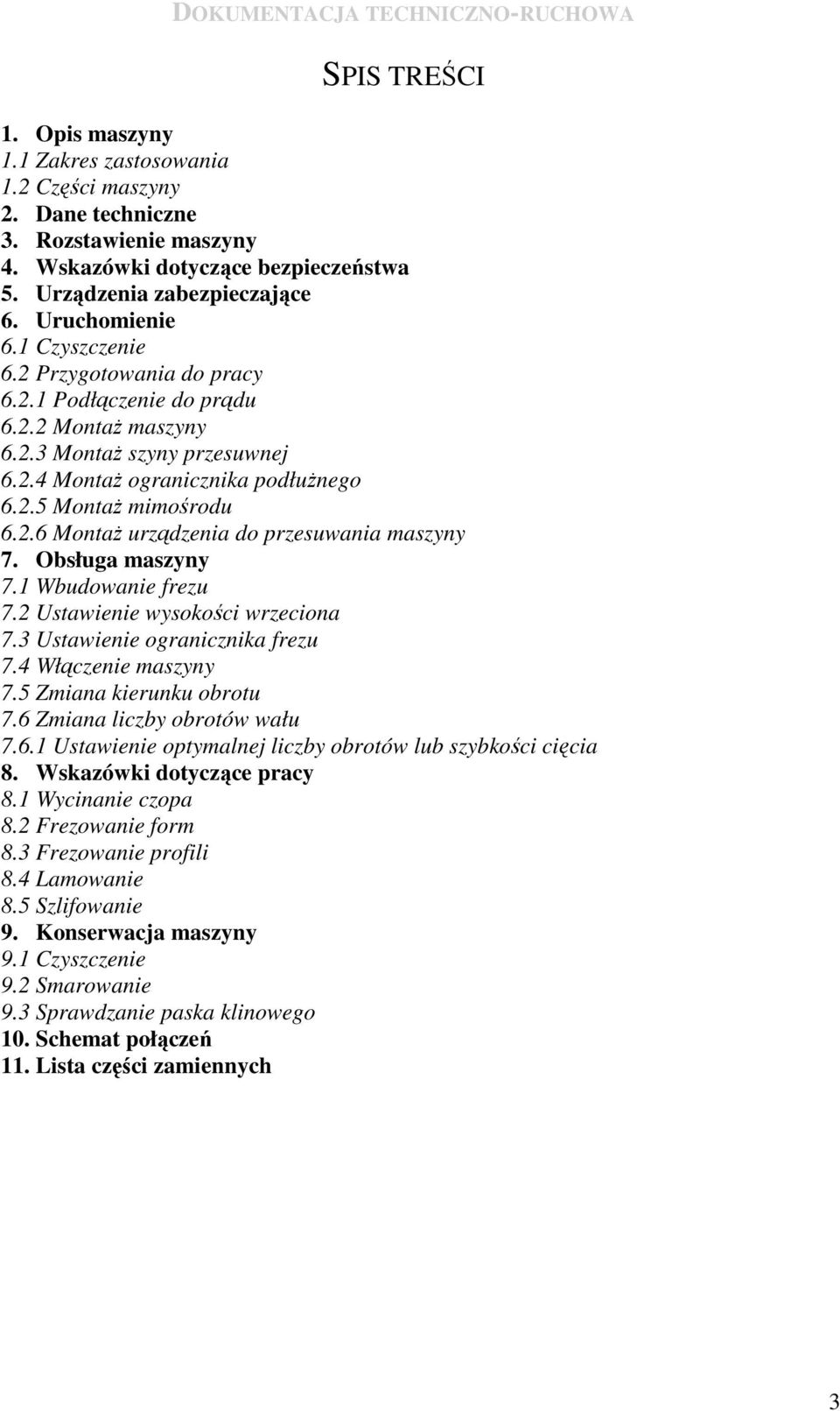 Obsługa maszyny 7.1 Wbudowanie frezu 7.2 Ustawienie wysokości wrzeciona 7.3 Ustawienie ogranicznika frezu 7.4 Włączenie maszyny 7.5 Zmiana kierunku obrotu 7.6 