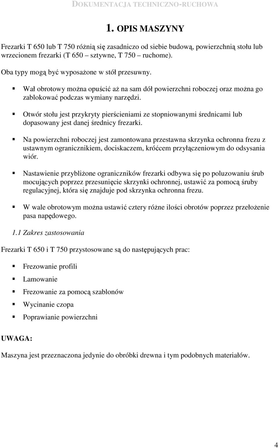 Otwór stołu jest przykryty pierścieniami ze stopniowanymi średnicami lub dopasowany jest danej średnicy frezarki.