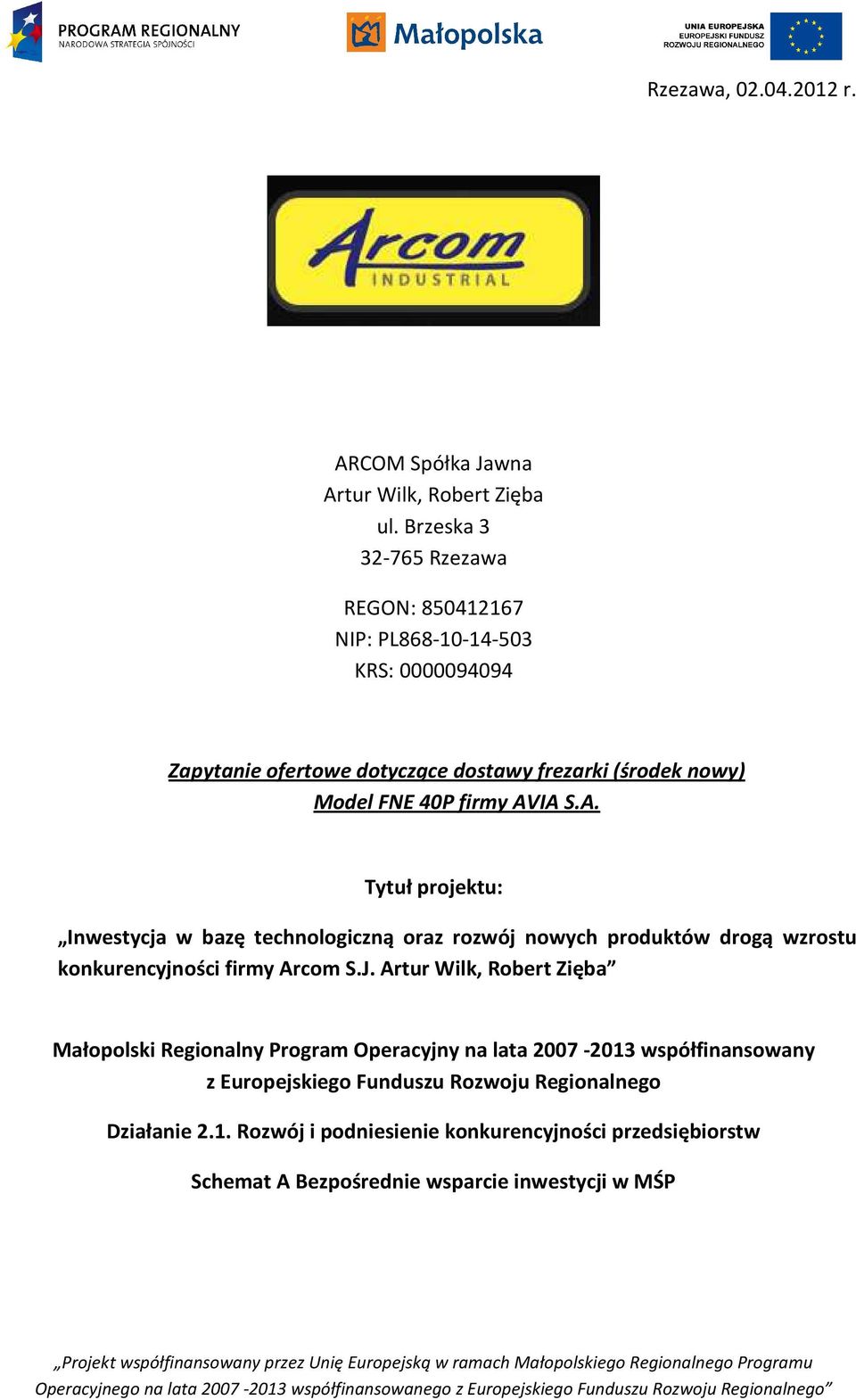 firmy AVIA S.A. Tytuł projektu: Inwestycja w bazę technologiczną oraz rozwój nowych produktów drogą wzrostu konkurencyjności firmy Arcom S.J.