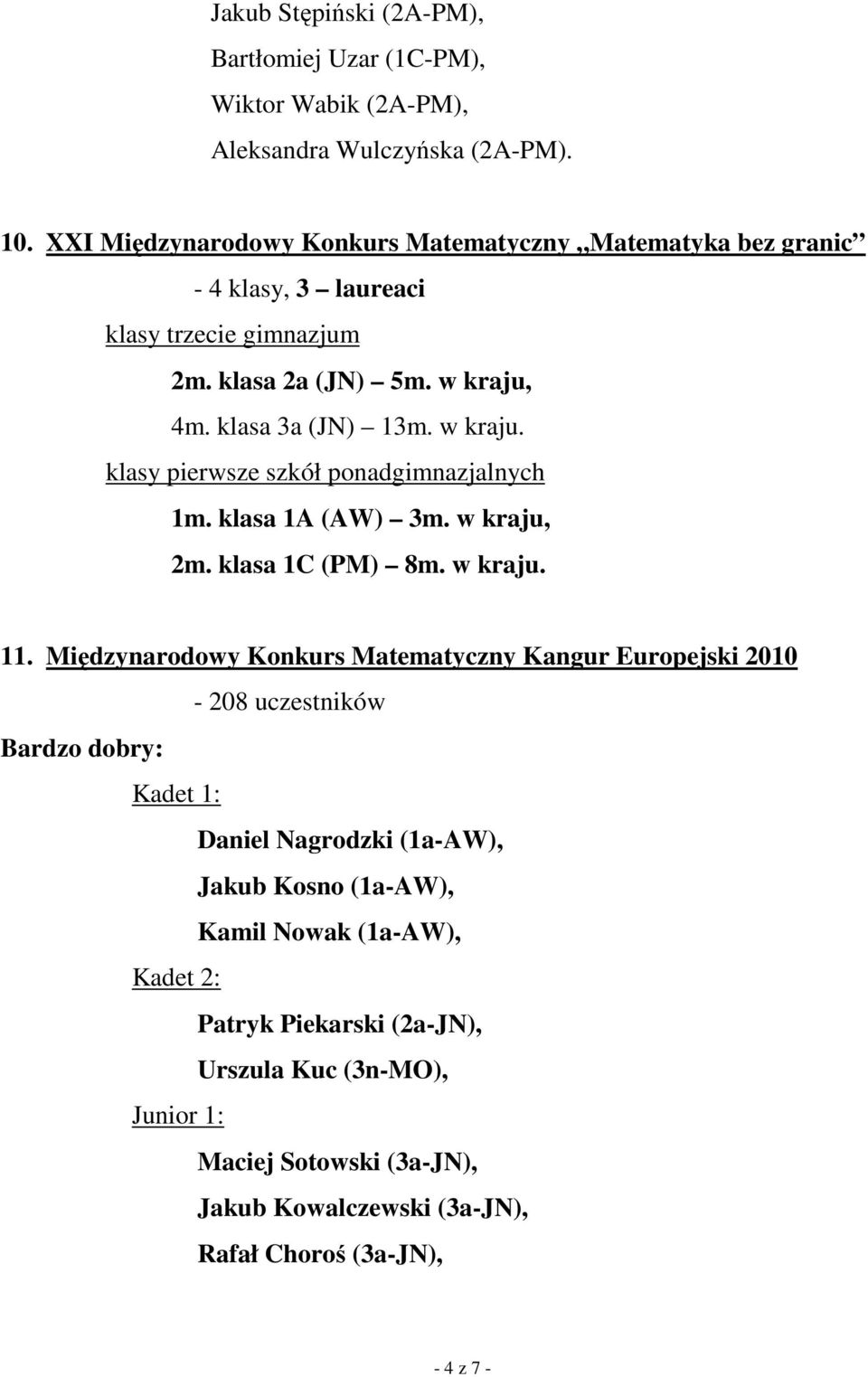 4m. klasa 3a (JN) 13m. w kraju. klasy pierwsze szkół ponadgimnazjalnych 1m. klasa 1A (AW) 3m. w kraju, 2m. klasa 1C (PM) 8m. w kraju. 11.