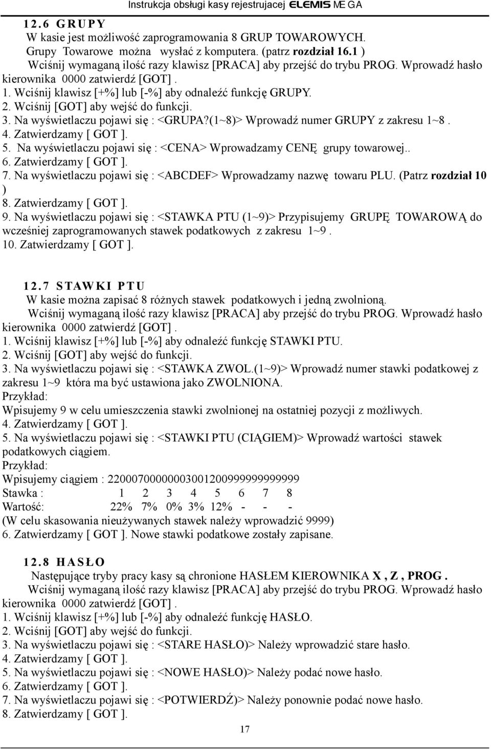 Wciśnij [GOT] aby wejść do funkcji. 3. Na wyświetlaczu pojawi się : <GRUPA?(1~8)> Wprowadź numer GRUPY z zakresu 1~8. 4. Zatwierdzamy [ GOT ]. 5.