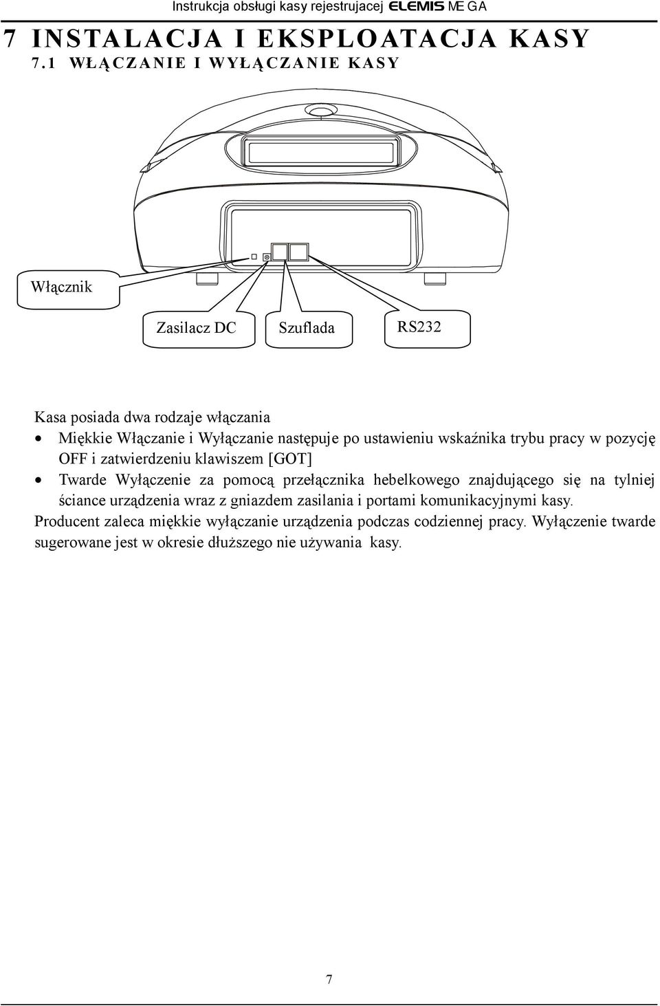 następuje po ustawieniu wskaźnika trybu pracy w pozycję OFF i zatwierdzeniu klawiszem [GOT] Twarde Wyłączenie za pomocą przełącznika