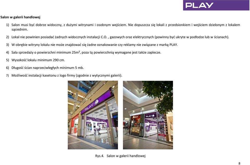3) W obrębie witryny lokalu nie może znajdować się żadne oznakowanie czy reklamy nie związane z marką PLAY.