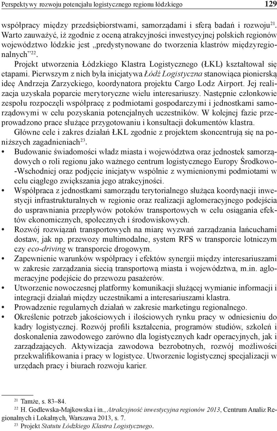 Projekt utworzenia Łódzkiego Klastra Logistycznego (ŁKL) kształtował się etapami.