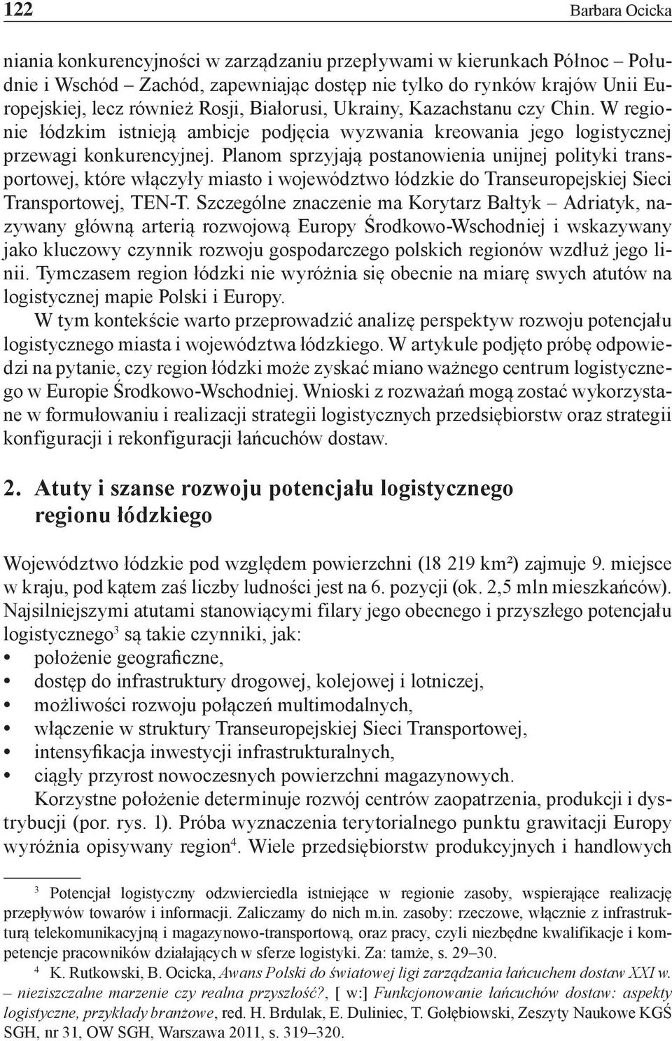 Planom sprzyjają postanowienia unijnej polityki transportowej, które włączyły miasto i województwo łódzkie do Transeuropejskiej Sieci Transportowej, TEN-T.