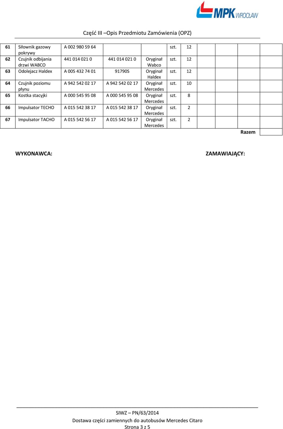 12 Haldex 64 Czujnik poziomu A 942 542 02 17 A 942 542 02 17 Oryginał szt.