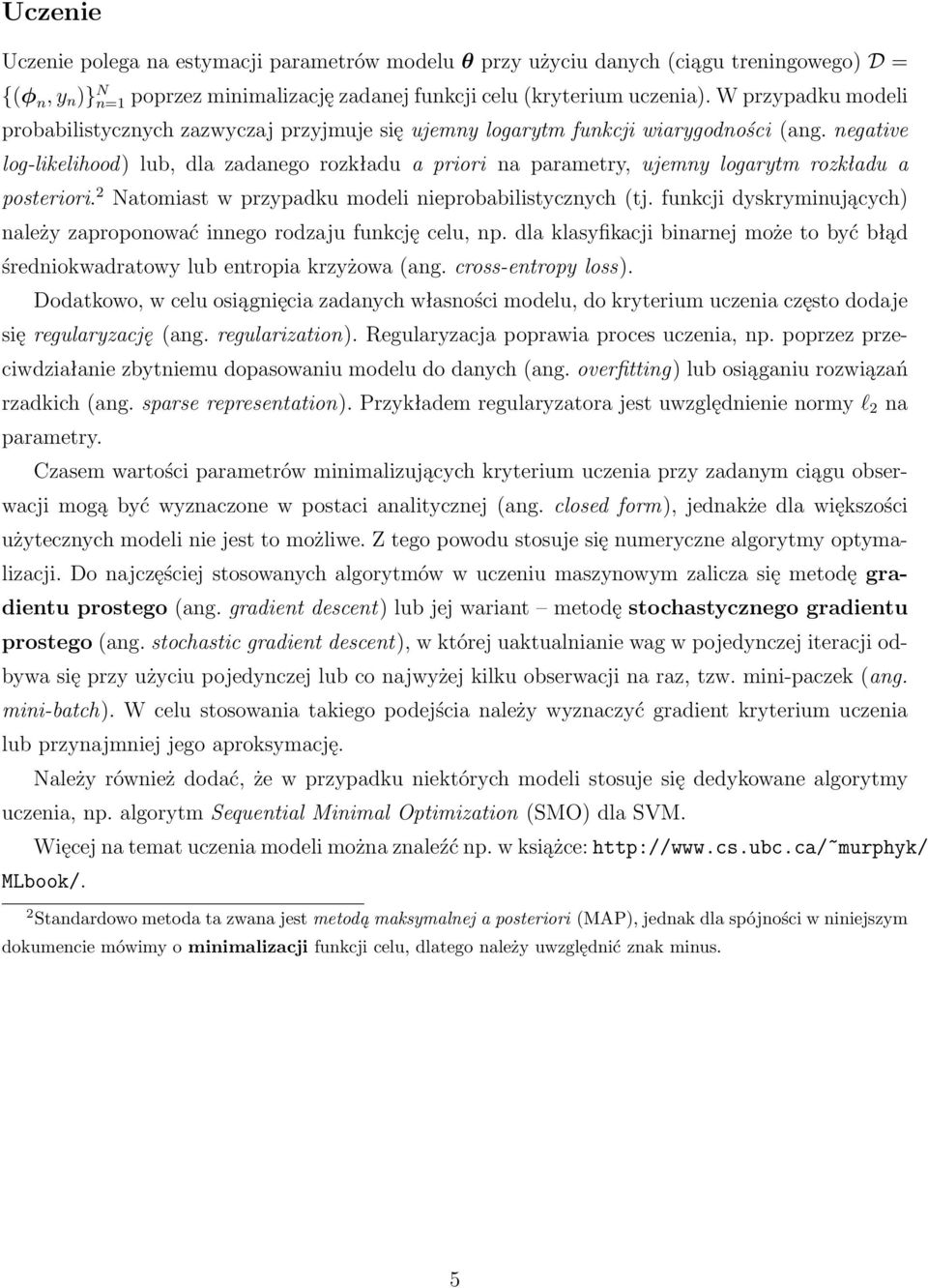 negative log-likelihood) lub, dla zadanego rozkładu a priori na parametry, ujemny logarytm rozkładu a posteriori. 2 Natomiast w przypadku modeli nieprobabilistycznych (tj.