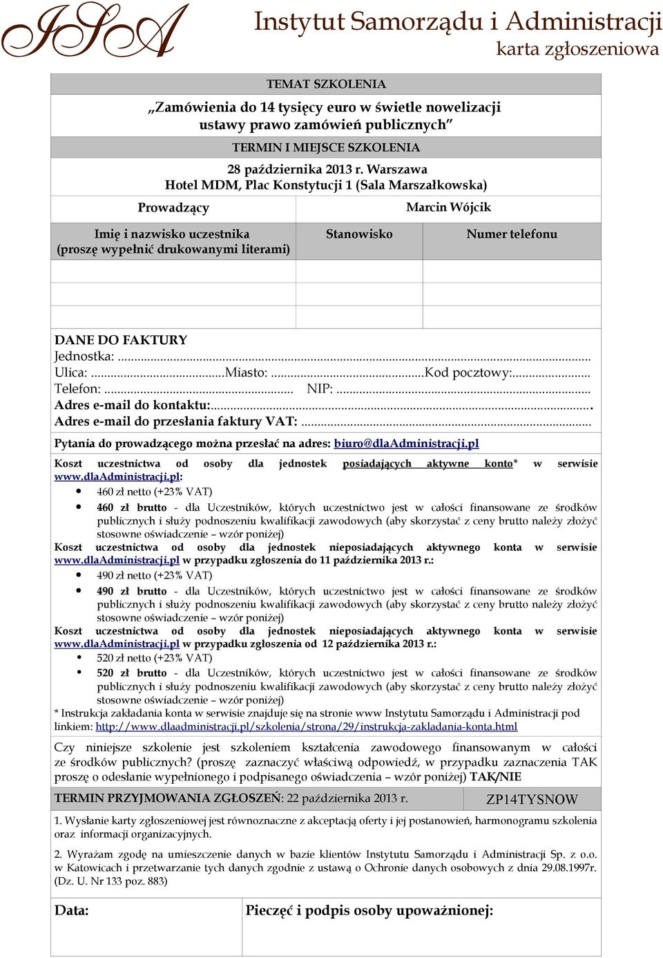 literami) Stanowisko Numer telefonu DANE DO FAKTURY Jednostka:... Ulica:...Miasto:...Kod pocztowy:... Telefon:... NIP:... Adres e-mail do kontaktu:... Adres e-mail do przesłania faktury VAT:.