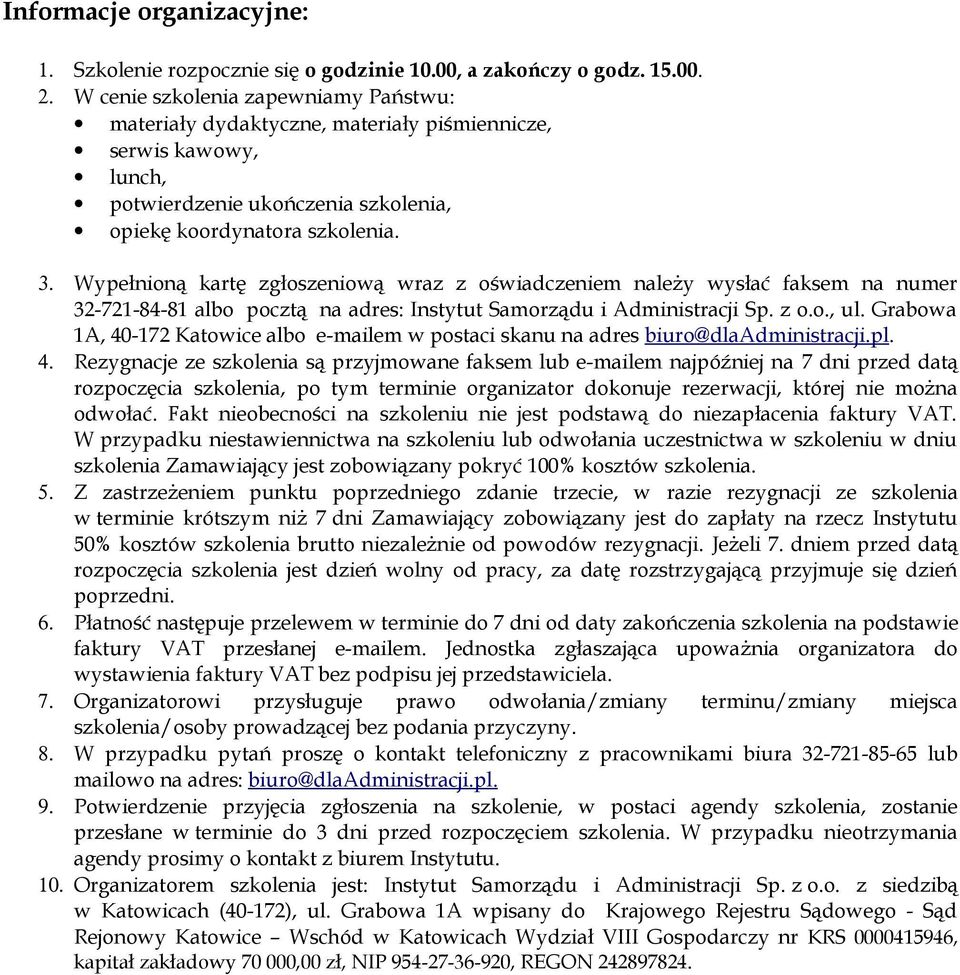 Wypełnioną kartę zgłoszeniową wraz z oświadczeniem należy wysłać faksem na numer 32-721-84-81 albo pocztą na adres: Instytut Samorządu i Administracji Sp. z o.o., ul.