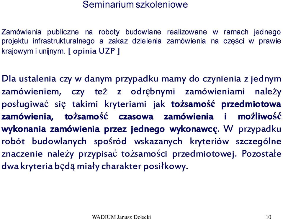 [ opinia UZP ] Dla ustalenia czy w danym przypadku mamy do czynienia z jednym zamówieniem, czy też z odrębnymi zamówieniami należy posługiwać się takimi kryteriami