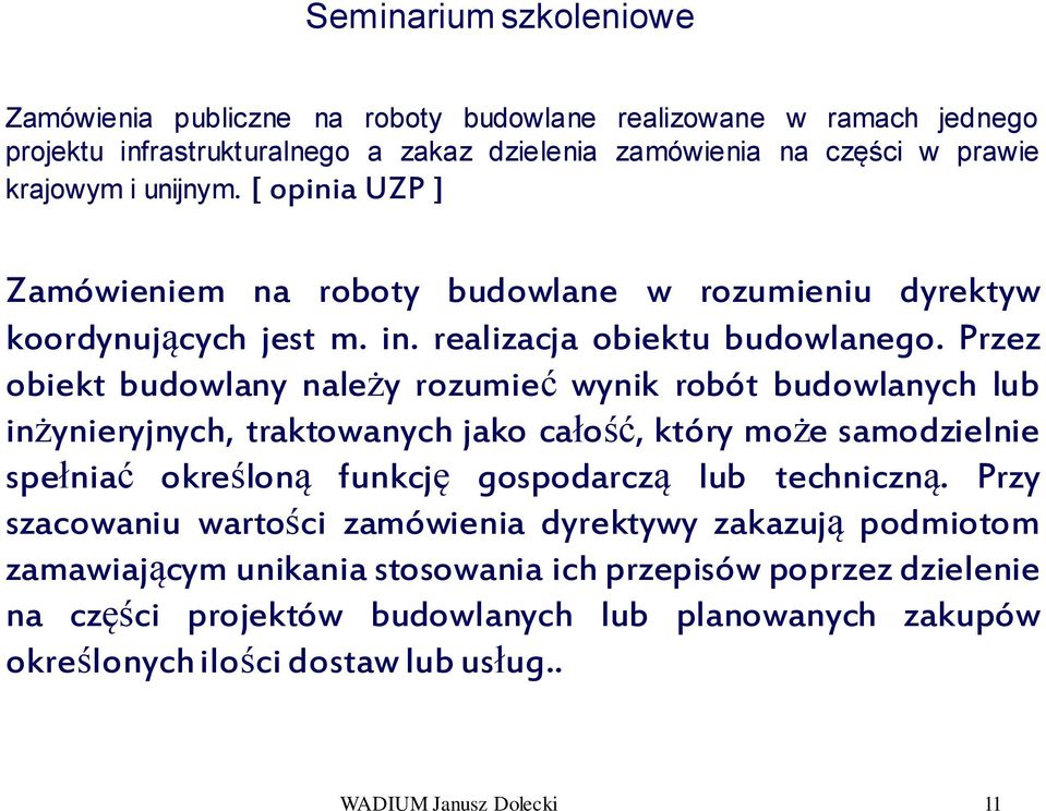 Przez obiekt budowlany należy rozumieć wynik robót budowlanych lub inżynieryjnych, traktowanych jako całość, który może samodzielnie spełniać określoną funkcję gospodarczą lub