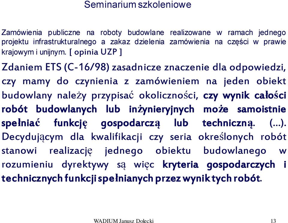 wynik całości robót budowlanych lub inżynieryjnych może samoistnie spełniać funkcję gospodarczą lub techniczną. ( ).