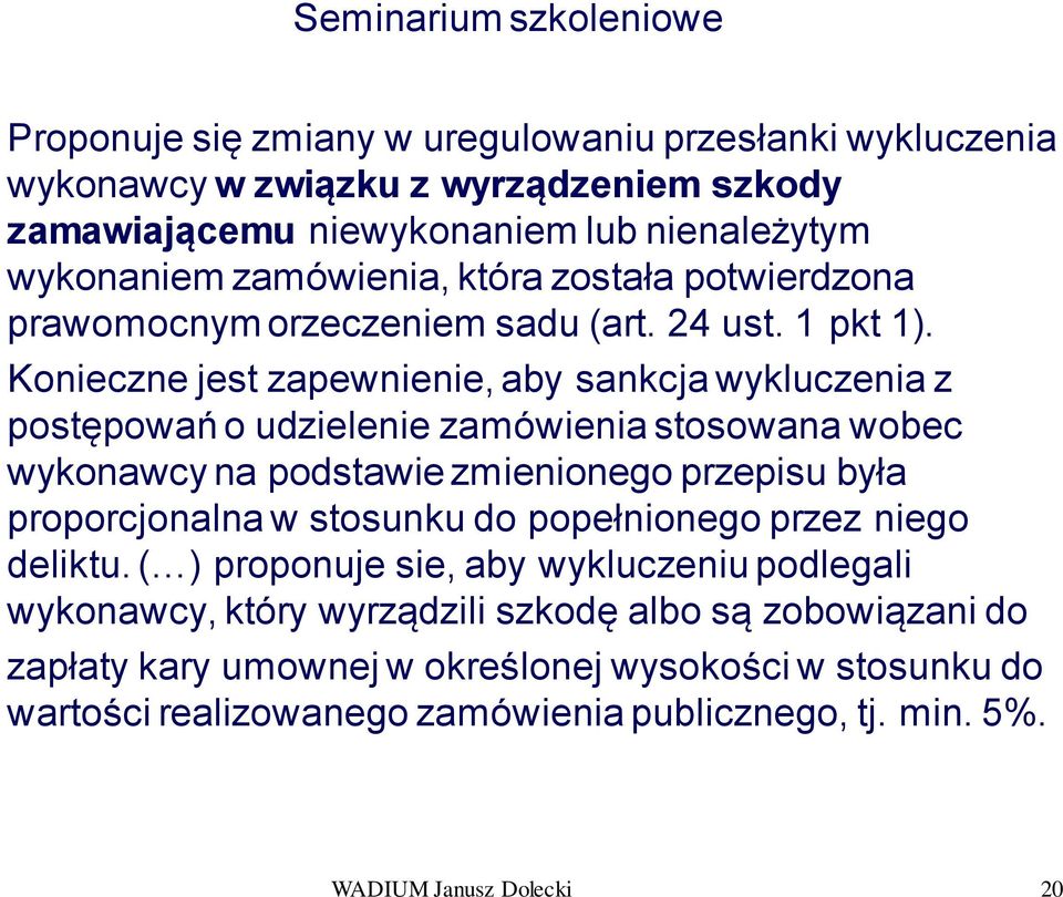 Konieczne jest zapewnienie, aby sankcja wykluczenia z postępowań o udzielenie zamówienia stosowana wobec wykonawcy na podstawie zmienionego przepisu była proporcjonalna w