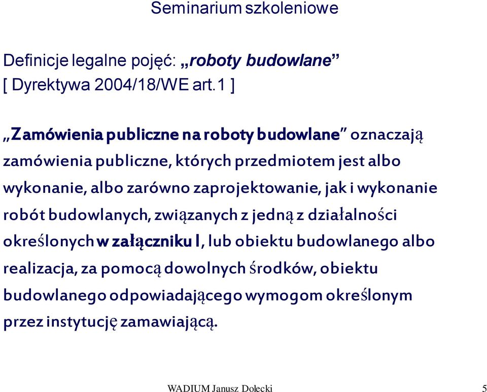 zarówno zaprojektowanie, jak i wykonanie robót budowlanych, związanych z jedną z działalności określonych w załączniku I,