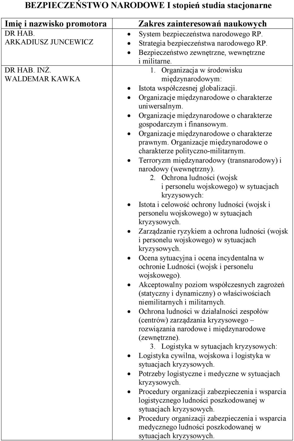 Organizacja w środowisku międzynarodowym: Istota współczesnej globalizacji. uniwersalnym. gospodarczym i finansowym. prawnym. Organizacje międzynarodowe o charakterze polityczno-militarnym.