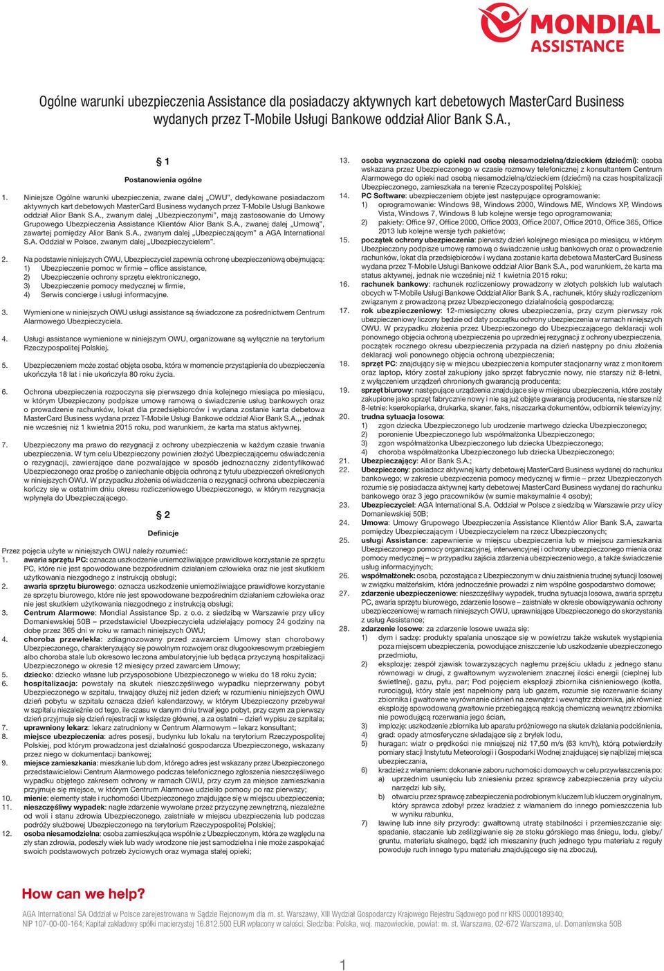 ior Bank S.A., zwanym dalej Ubezpieczonymi, mają zastosowanie do Umowy Grupowego Ubezpieczenia Assistance Klientów Alior Bank S.A., zwanej dalej Umową, zawartej pomiędzy Alior Bank S.A., zwanym dalej Ubezpieczającym a AGA International S.