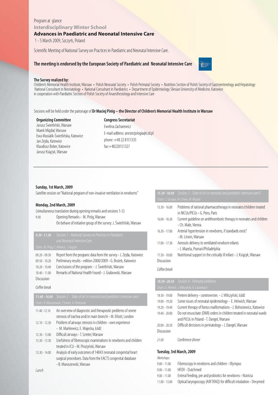 The meeting is endorsed by the European Society of Paediatric and Neonatal Intensive Care The Survey realized by: Children s Memorial Health Institute, Warsaw Polish Neonatal Society Polish Perinatal