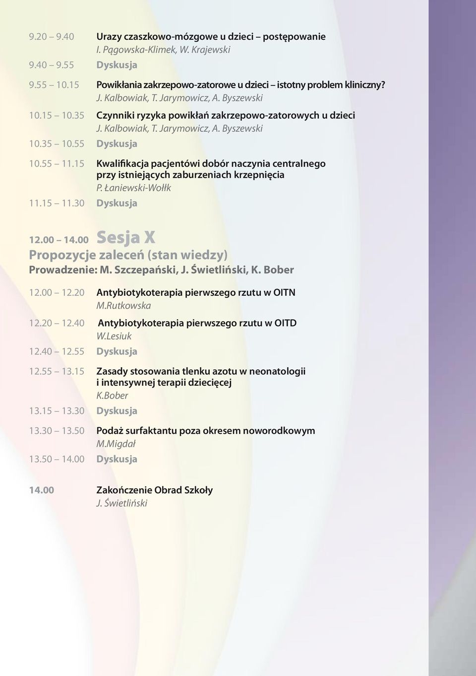 15 Kwalifikacja pacjentówi dobór naczynia centralnego przy istniejących zaburzeniach krzepnięcia P. Łaniewski-Wołłk 11.15 11.30 Dyskusja 12.00 14.