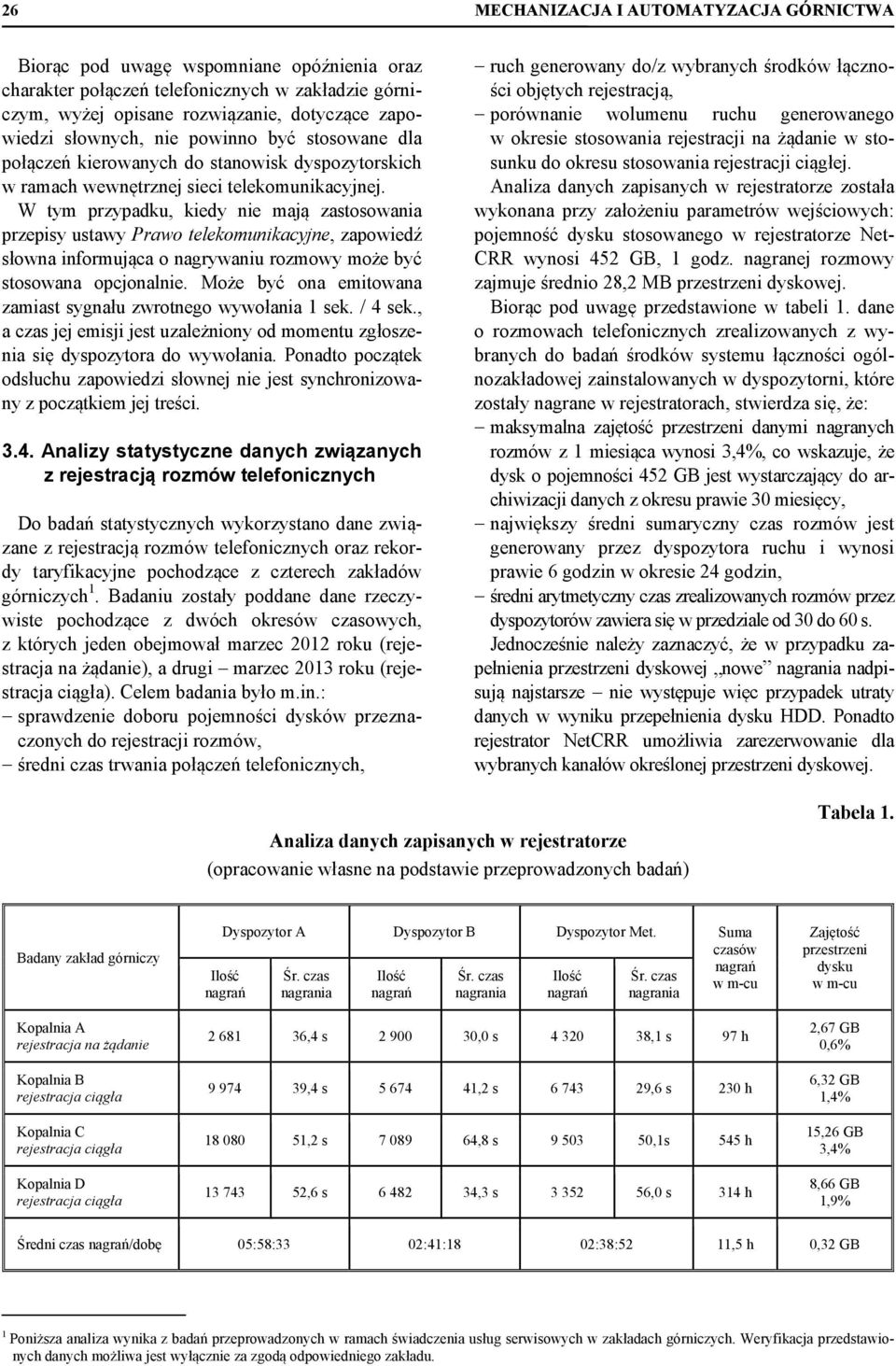 W tym przypadku, kiedy nie mają zastosowania przepisy ustawy Prawo telekomunikacyjne, zapowiedź słowna informująca o nagrywaniu rozmowy może być stosowana opcjonalnie.
