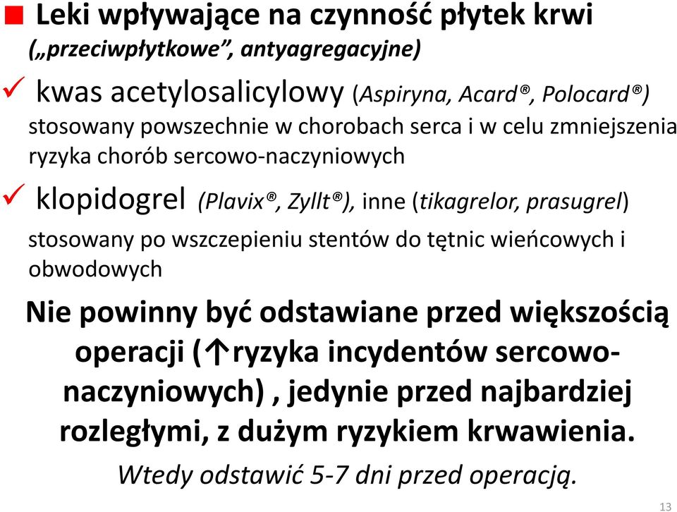 prasugrel) stosowany po wszczepieniu stentów do tętnic wieocowych i obwodowych Nie powinny byd odstawiane przed większością operacji (