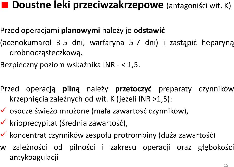 Bezpieczny poziom wskaźnika INR - < 1,5. Przed operacją pilną należy przetoczyd preparaty czynników krzepnięcia zależnych od wit.