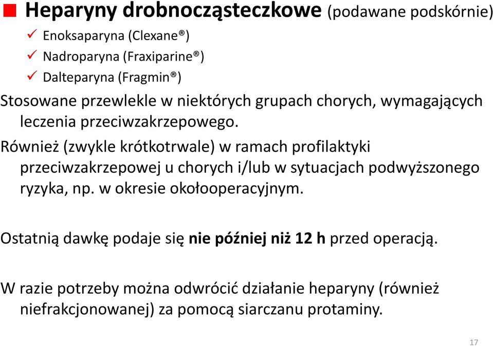 Również (zwykle krótkotrwale) w ramach profilaktyki przeciwzakrzepowej u chorych i/lub w sytuacjach podwyższonego ryzyka, np.