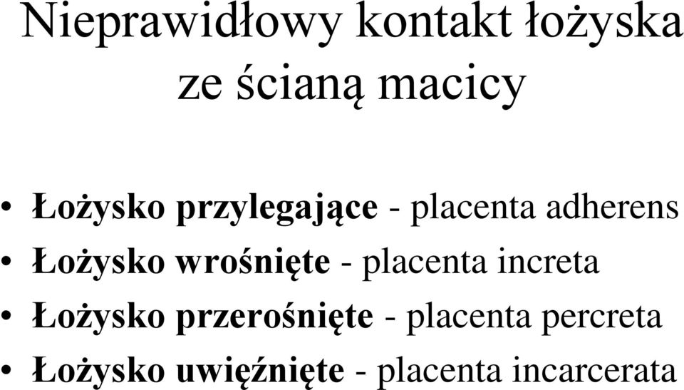 wrośnięte - placenta increta Łożysko przerośnięte -