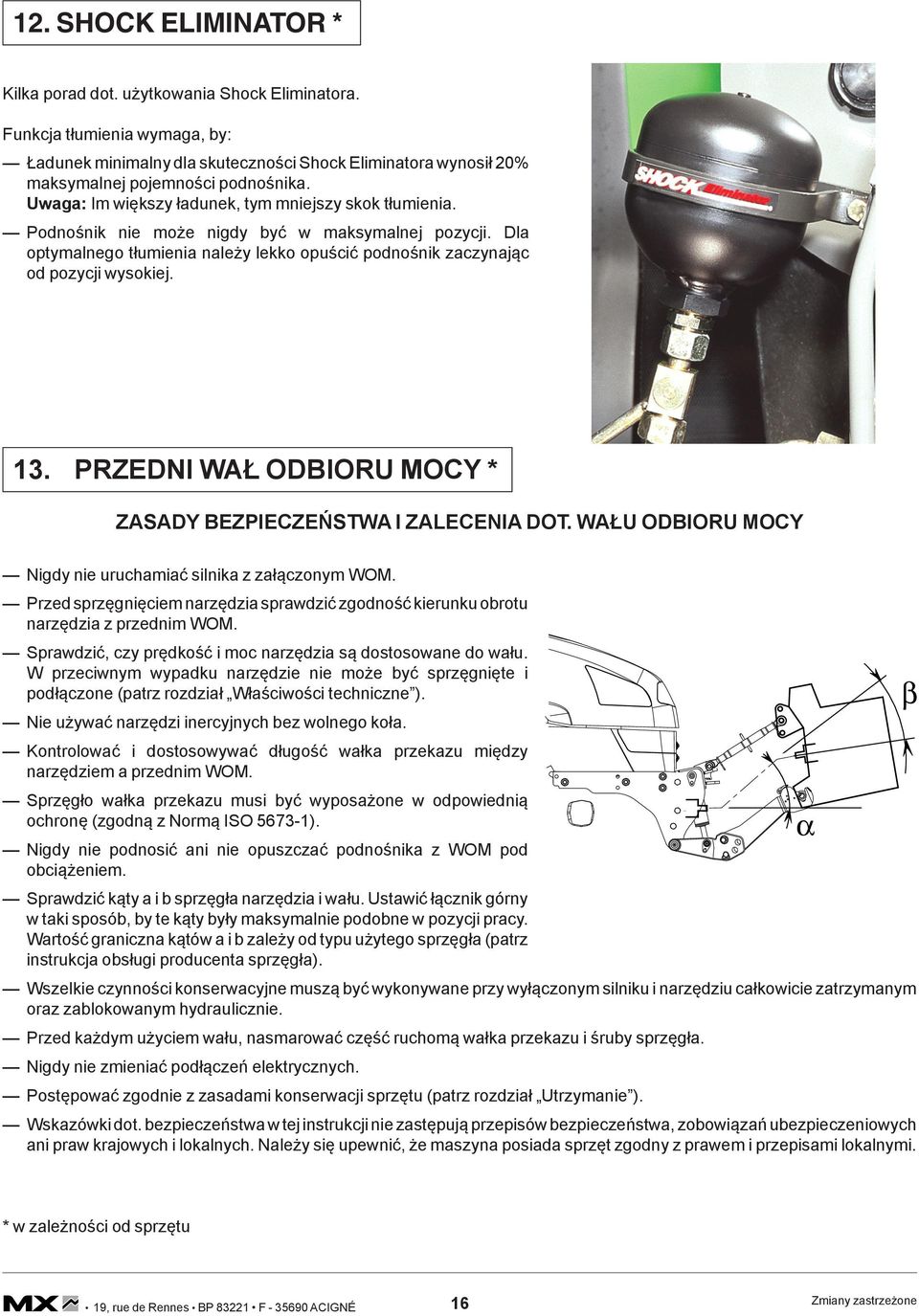 Podnośnik nie może nigdy być w maksymalnej pozycji. Dla optymalnego tłumienia należy lekko opuścić podnośnik zaczynając od pozycji wysokiej. 13.