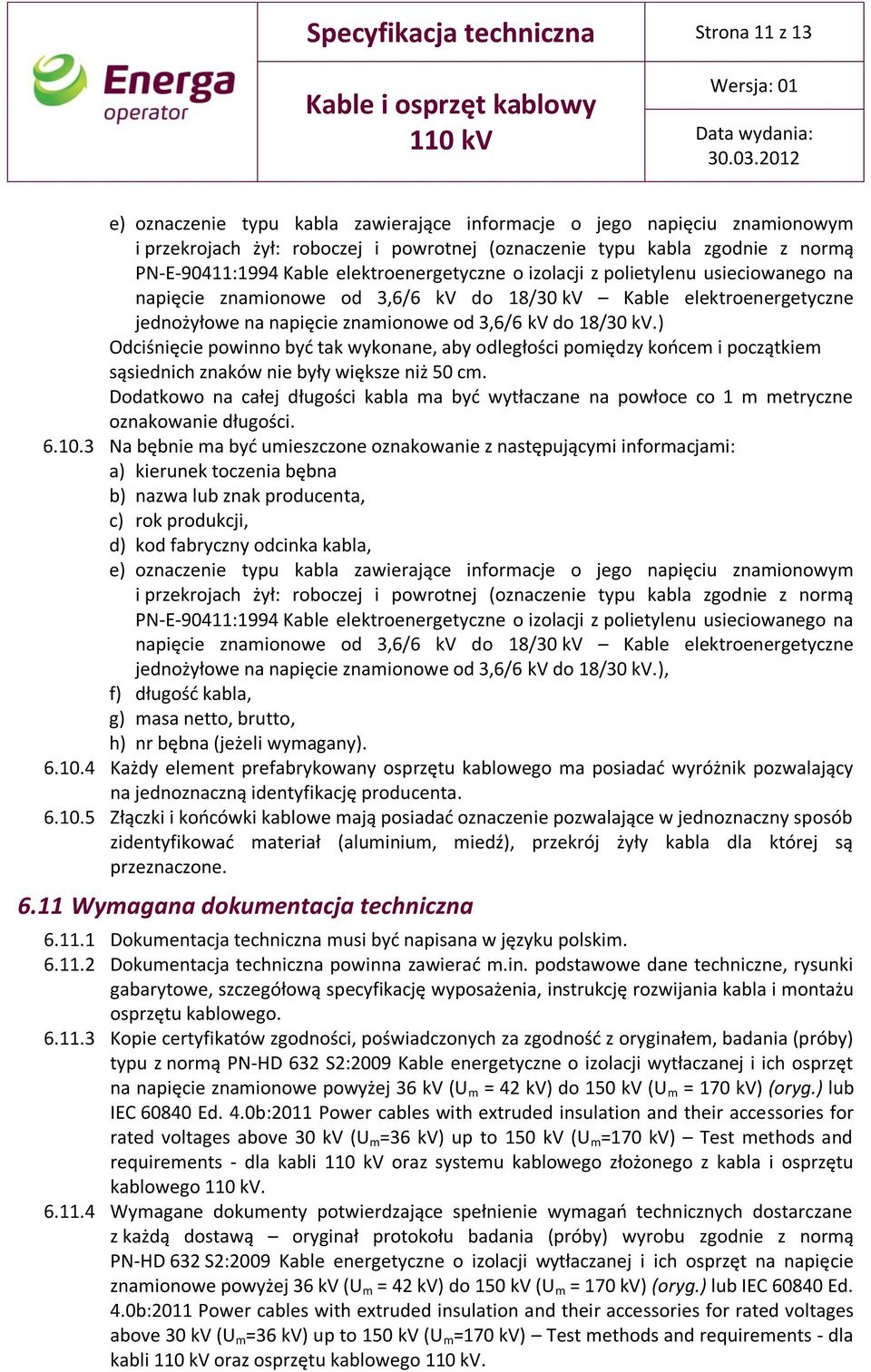 kv do 18/30 kv.) Odciśnięcie powinno być tak wykonane, aby odległości pomiędzy końcem i początkiem sąsiednich znaków nie były większe niż 50 cm.