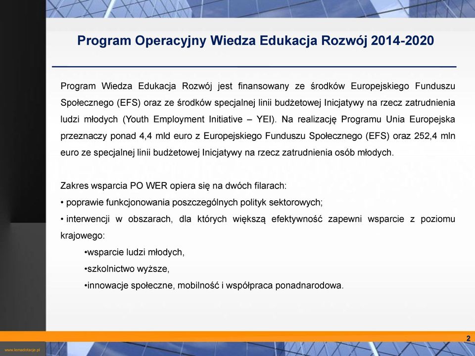 Na realizację Programu Unia Europejska przeznaczy ponad 4,4 mld euro z Europejskiego Funduszu Społecznego (EFS) oraz 252,4 mln euro ze specjalnej linii budżetowej Inicjatywy na rzecz