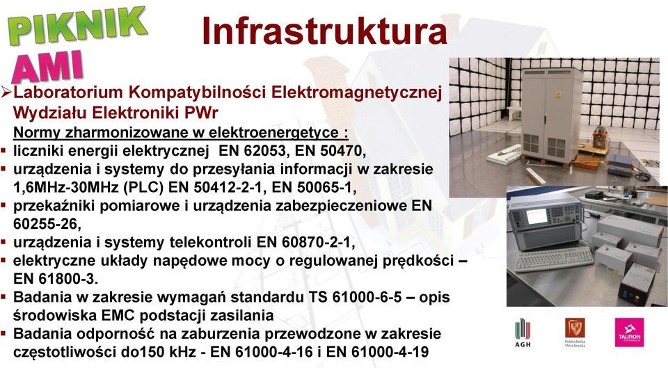 zabezpieczeniowe EN 60255-26, urządzenia i systemy telekontroli EN 60870-2-1, elektryczne układy napędowe mocy o regulowanej prędkości EN 61800-3.