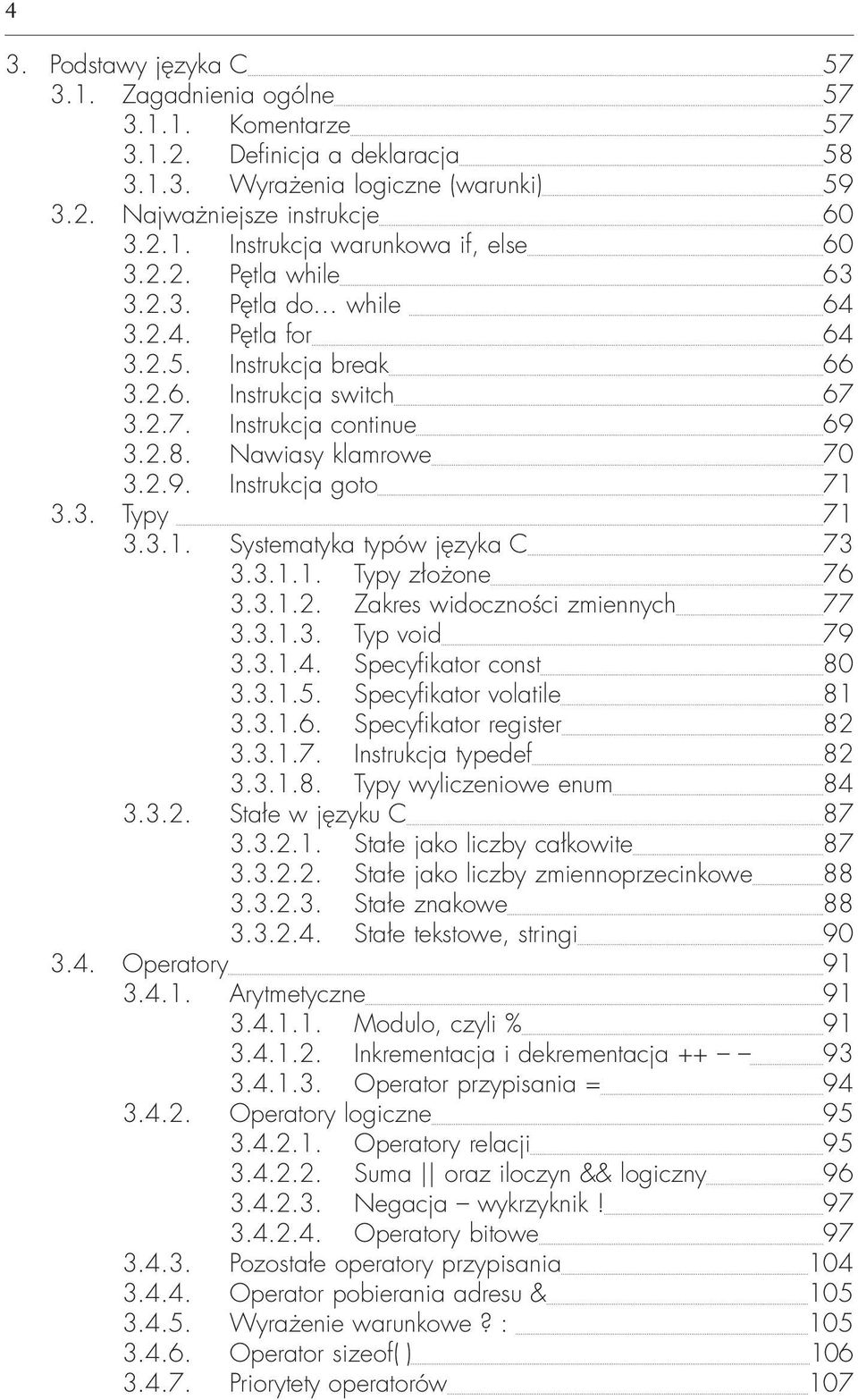 3. Typy 71 3.3.1. Systematyka typów języka C 73 3.3.1.1. Typy złożone 76 3.3.1.2. Zakres widoczności zmiennych 77 3.3.1.3. Typ void 79 3.3.1.4. Specyfikator const 80 3.3.1.5.