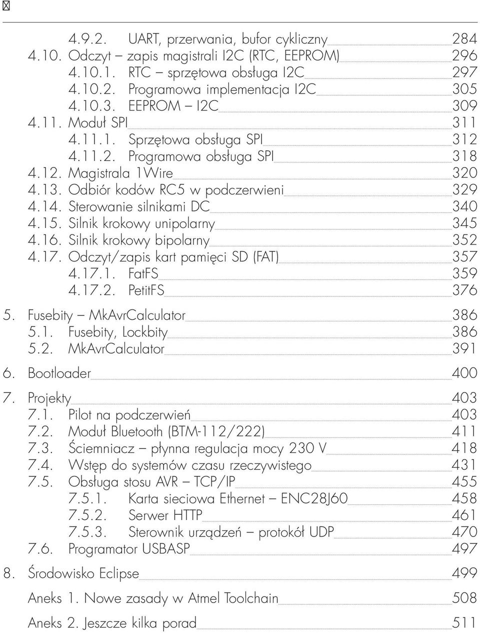 Silnik krokowy unipolarny 345 4.16. Silnik krokowy bipolarny 352 4.17. Odczyt/zapis kart pamięci SD (FAT) 357 4.17.1. FatFS 359 4.17.2. PetitFS 376 5. Fusebity MkAvrCalculator 386 5.1. Fusebity, Lockbity 386 5.