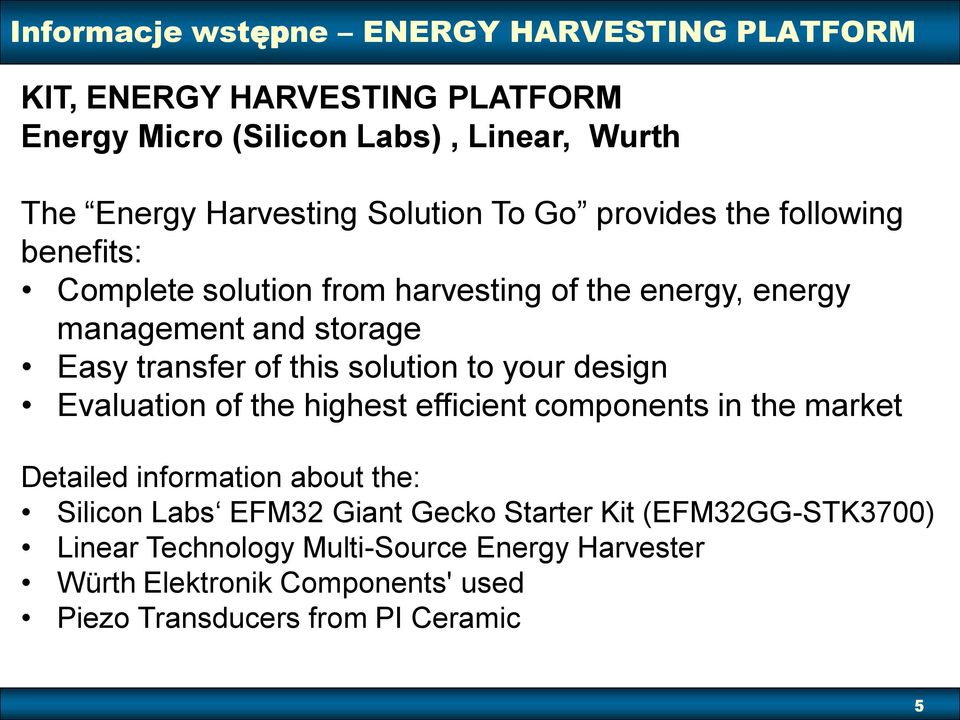 this solution to your design Evaluation of the highest efficient components in the market Detailed information about the: Silicon Labs EFM32 Giant