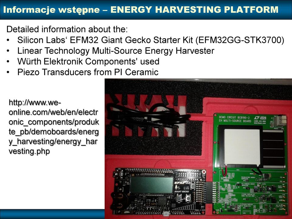Harvester Würth Elektronik Components' used Piezo Transducers from PI Ceramic http://www.