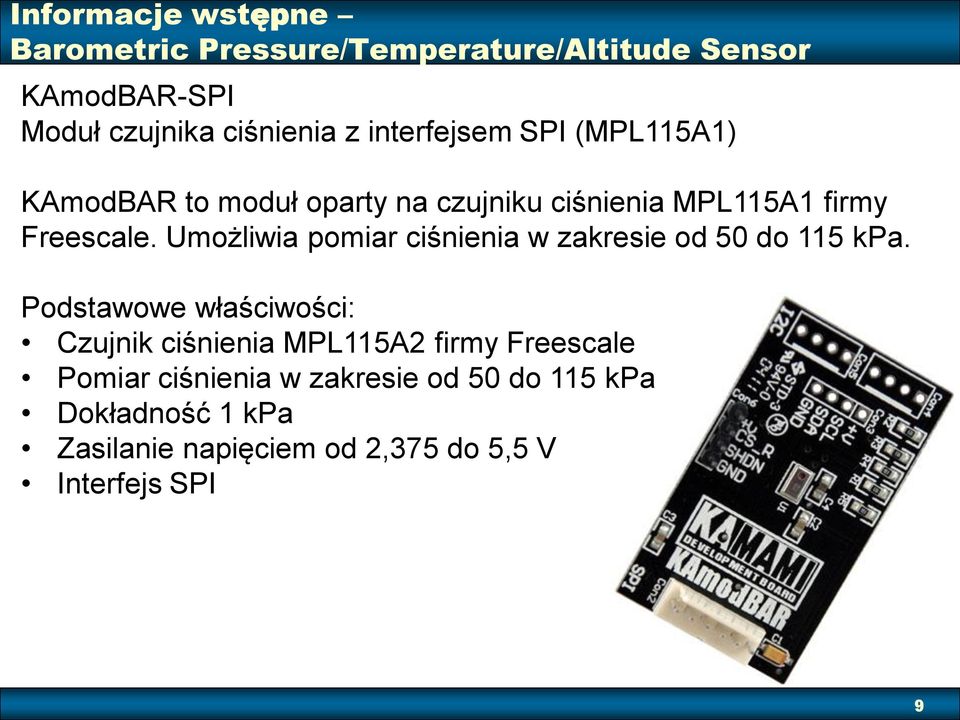 Umożliwia pomiar ciśnienia w zakresie od 50 do 115 kpa.