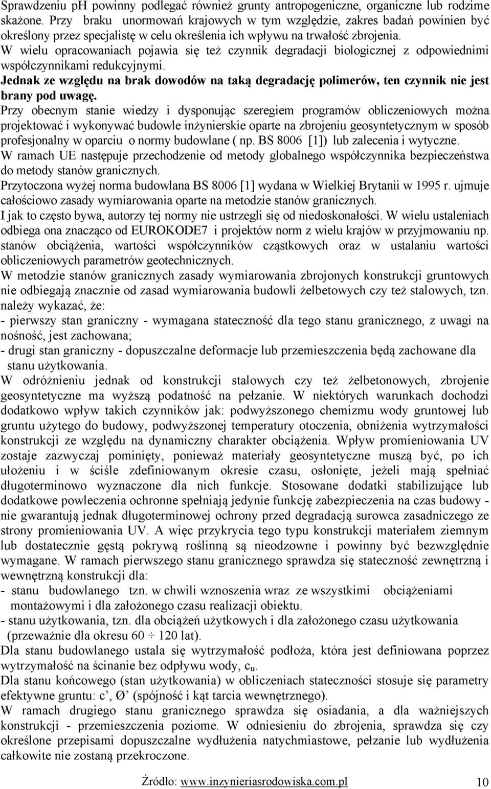 W wielu opracowaniach pojawia się też czynnik degradacji biologicznej z odpowiednimi współczynnikami redukcyjnymi.