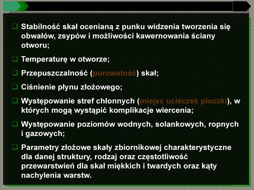 których mogą wystąpić komplikacje wiercenia; Występowanie poziomów wodnych, solankowych, ropnych i gazowych; Parametry złożowe skały