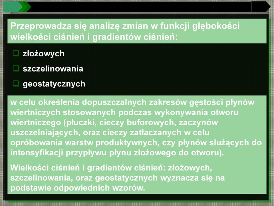 zaczynów uszczelniających, oraz cieczy zatłaczanych w celu opróbowania warstw produktywnych, czy płynów służących do intensyfikacji przypływu